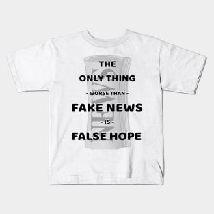 The Only Thing Worse Than Fake News Is False Hope Kids T-Shirt